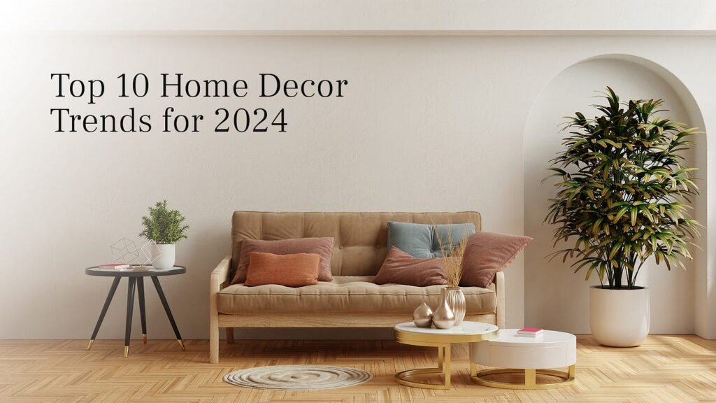 Top 10 Home Decor Trends for 2024